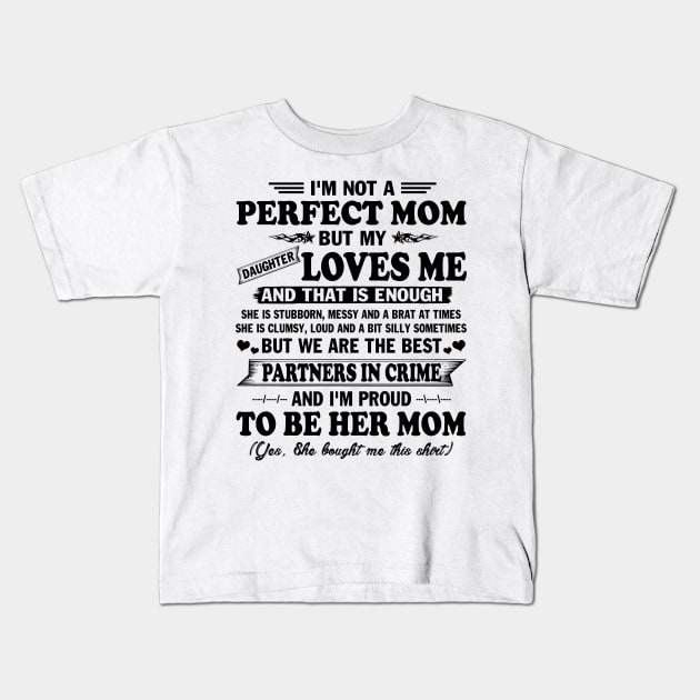 Mother's Day Shirt I'm not Perfect Mom But my Daughter Loves me and That Enough Gift Kids T-Shirt by peskybeater